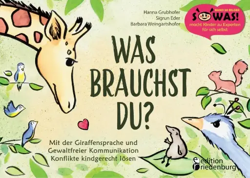 [978-3-99082-022-3] Was brauchst du? Mit der Giraffensprache und Gewaltfreier Kommunikation Konflikte kindgerecht lösen